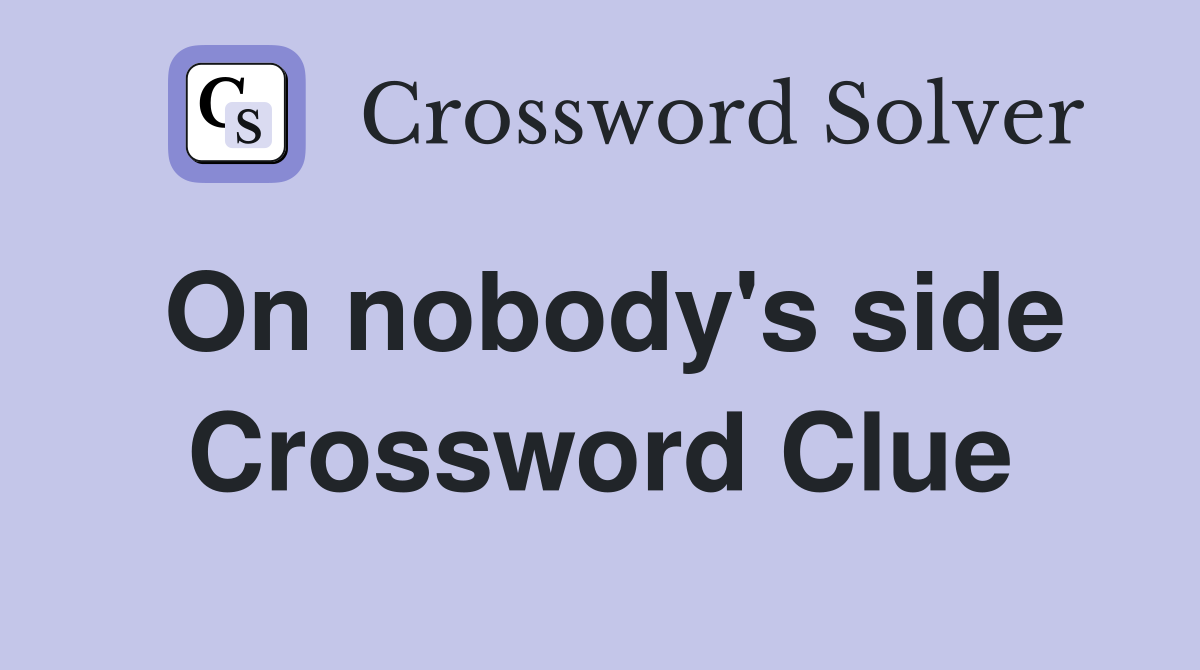 On nobody's side Crossword Clue