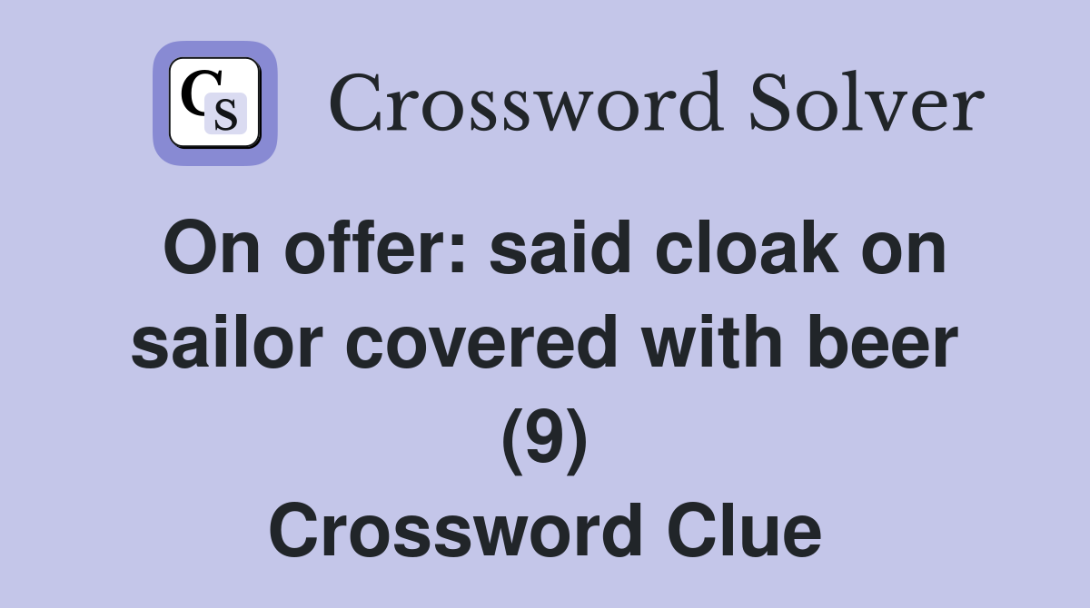 On offer: said cloak on sailor covered with beer (9) Crossword Clue