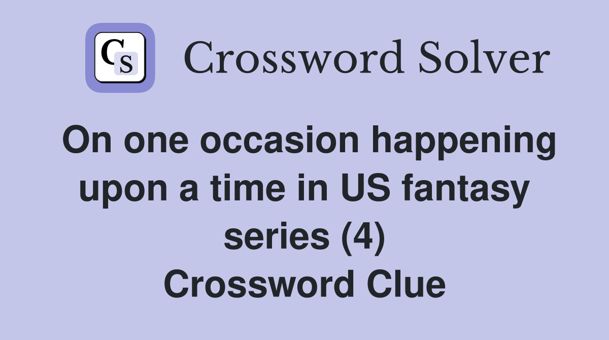 On one occasion happening upon a time in US fantasy series (4) Crossword Clue