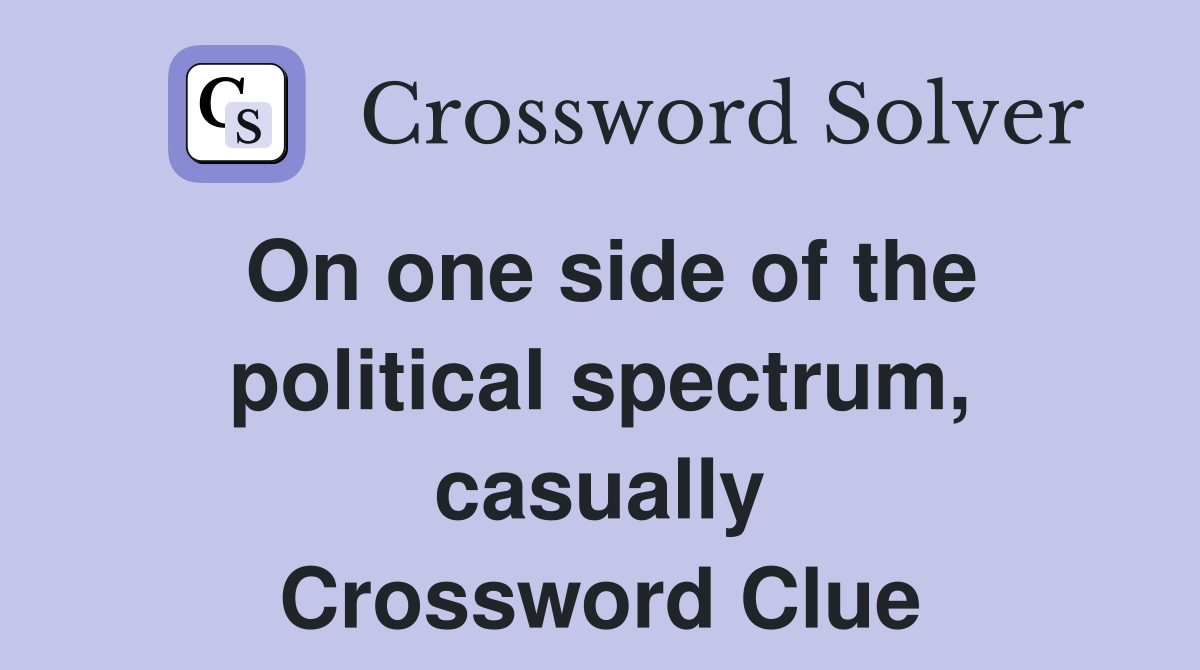 On one side of the political spectrum, casually Crossword Clue