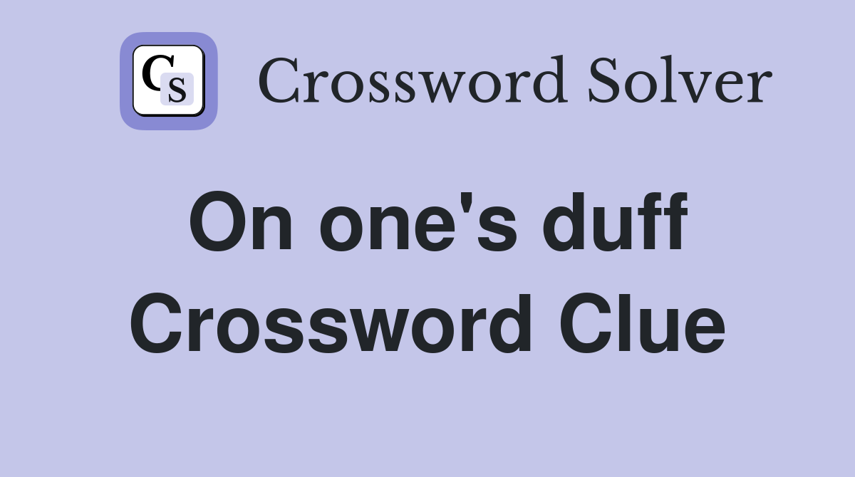 On one's duff Crossword Clue