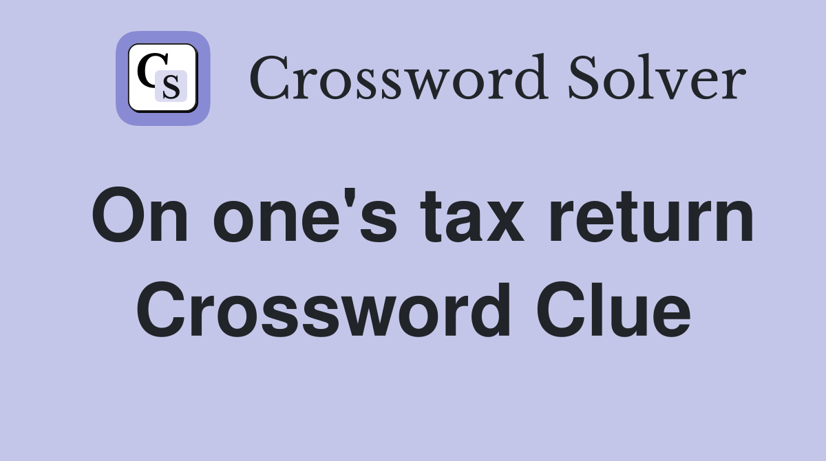 On one's tax return Crossword Clue