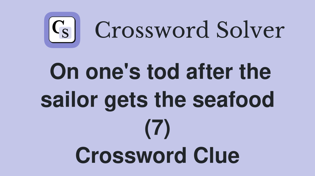 On one's tod after the sailor gets the seafood (7) Crossword Clue