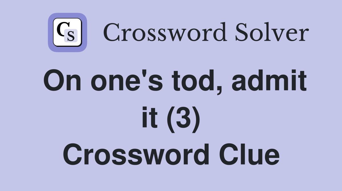 On one's tod, admit it (3) Crossword Clue