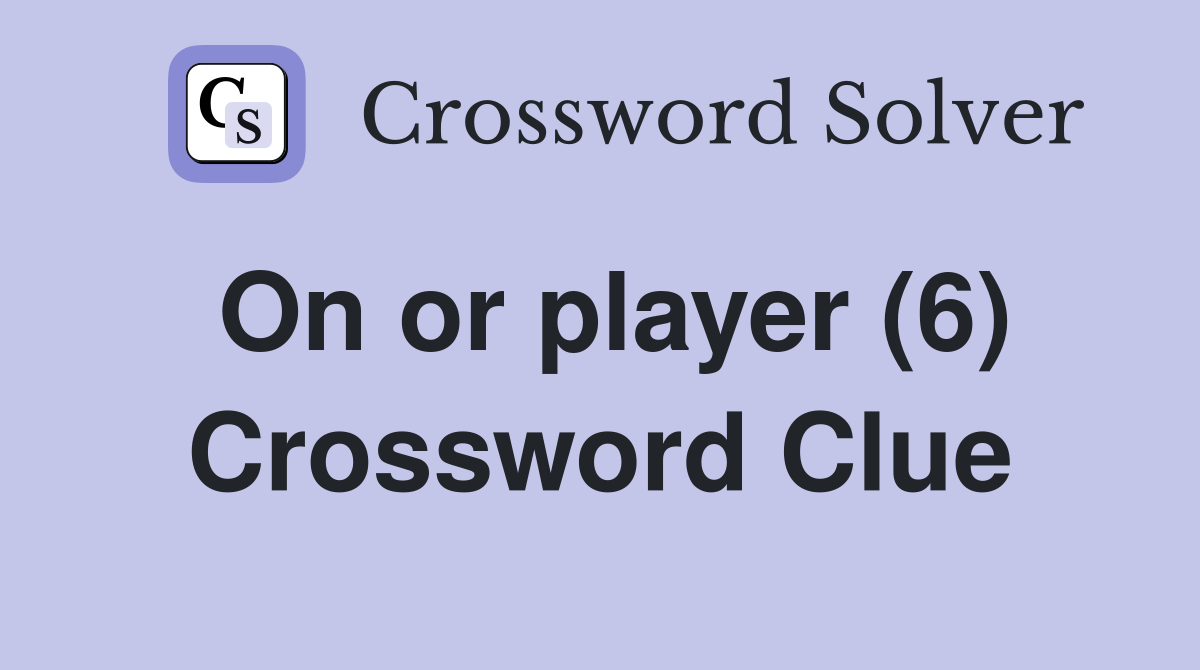 On or player (6) Crossword Clue