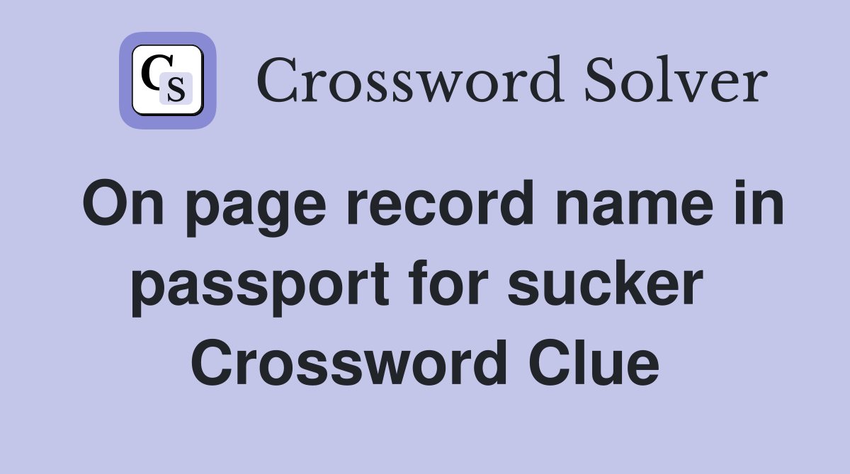 On page record name in passport for sucker  Crossword Clue