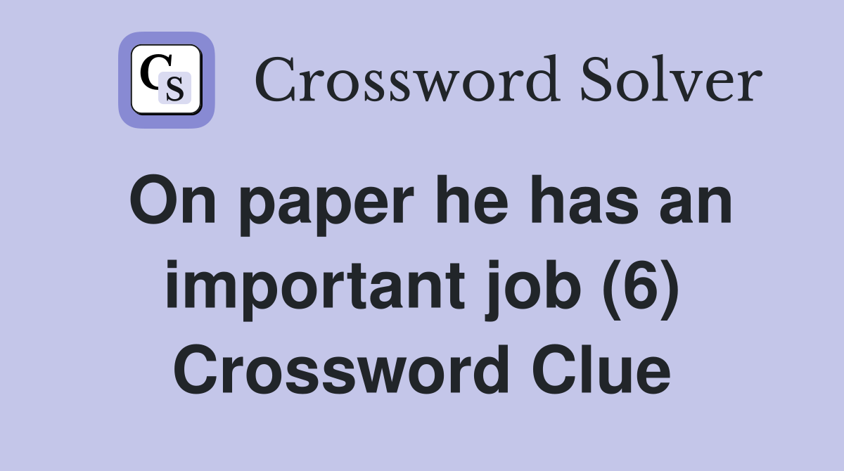 On paper he has an important job (6) Crossword Clue