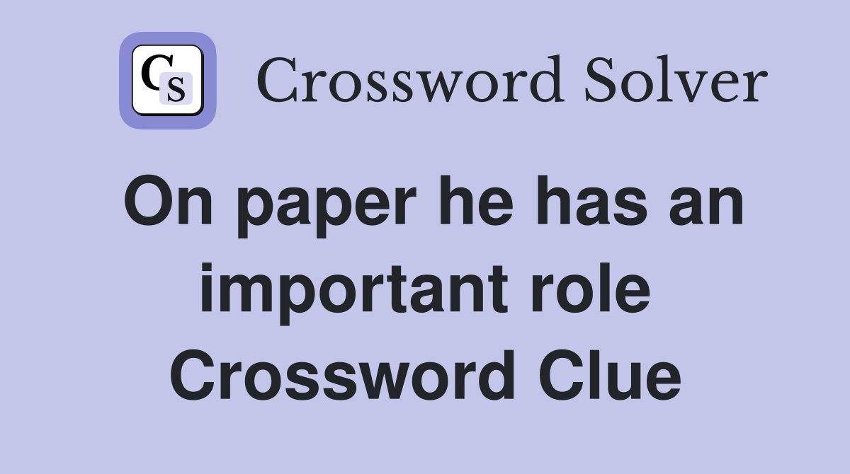 On paper he has an important role Crossword Clue