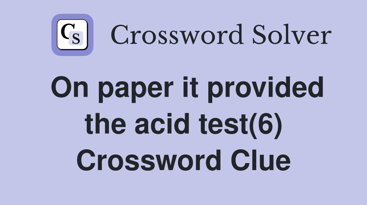 On paper it provided the acid test(6) Crossword Clue