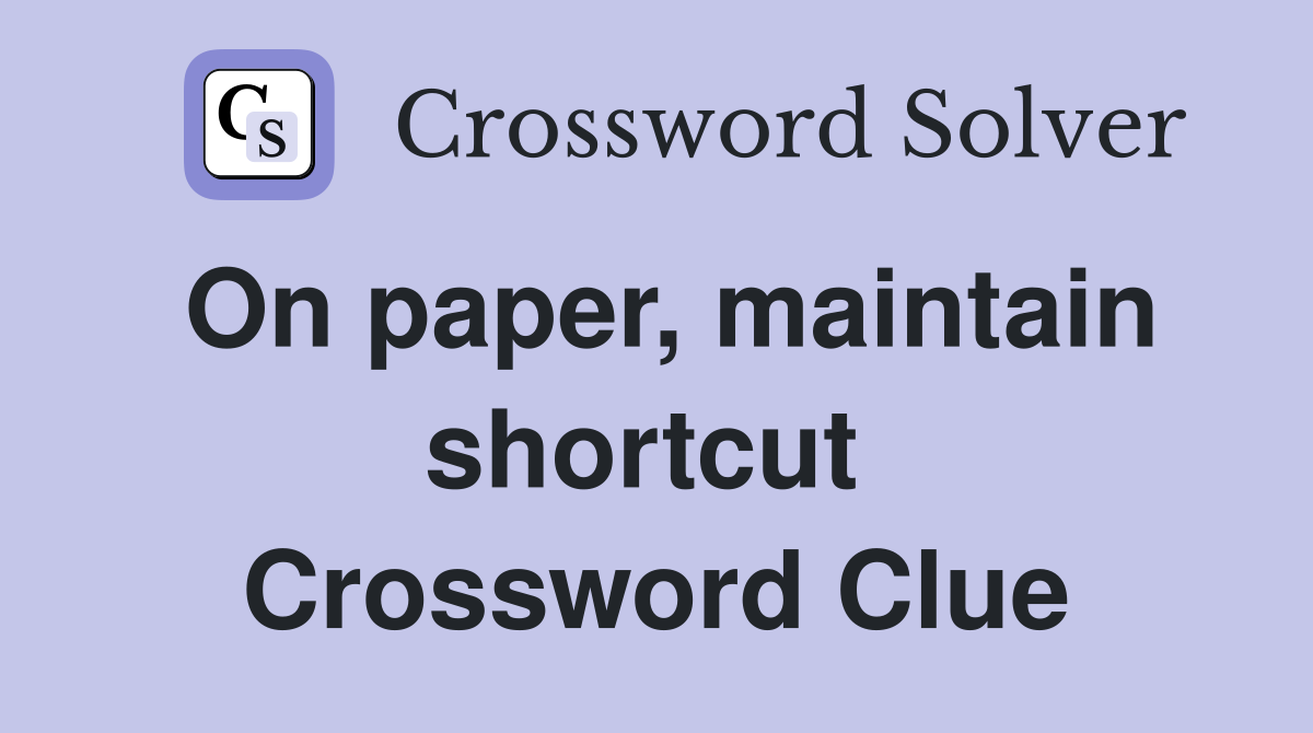 On paper, maintain shortcut  Crossword Clue