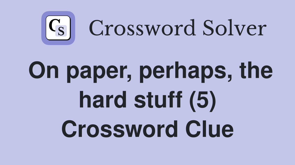 On paper, perhaps, the hard stuff (5) Crossword Clue