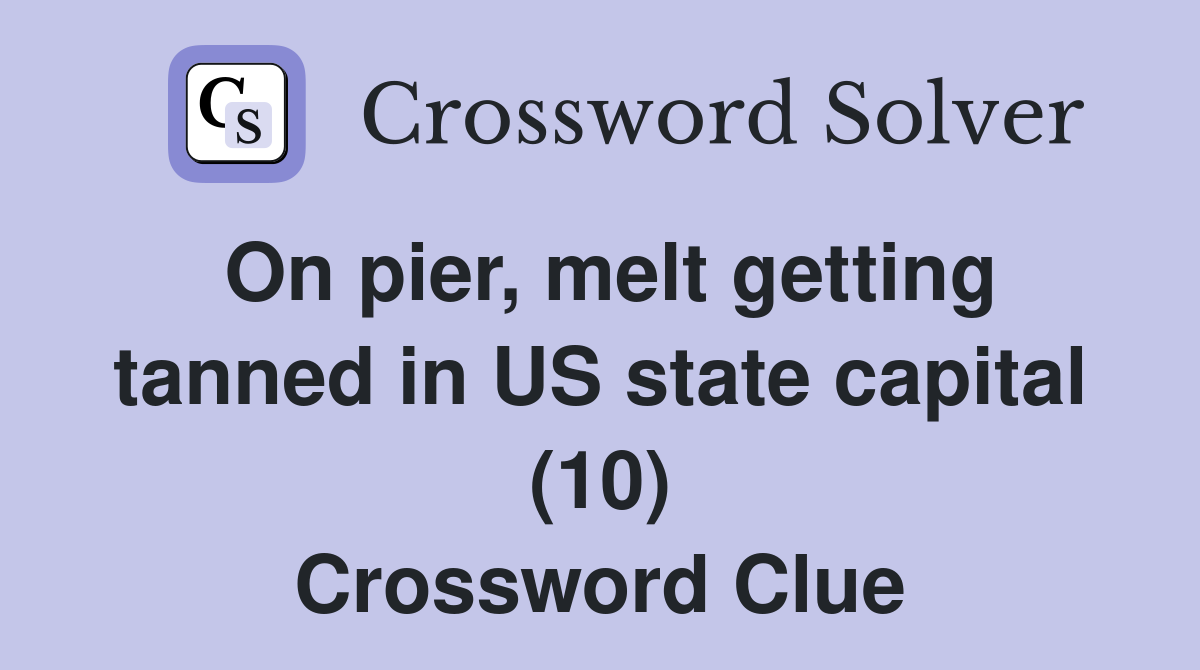 On pier, melt getting tanned in US state capital (10) Crossword Clue