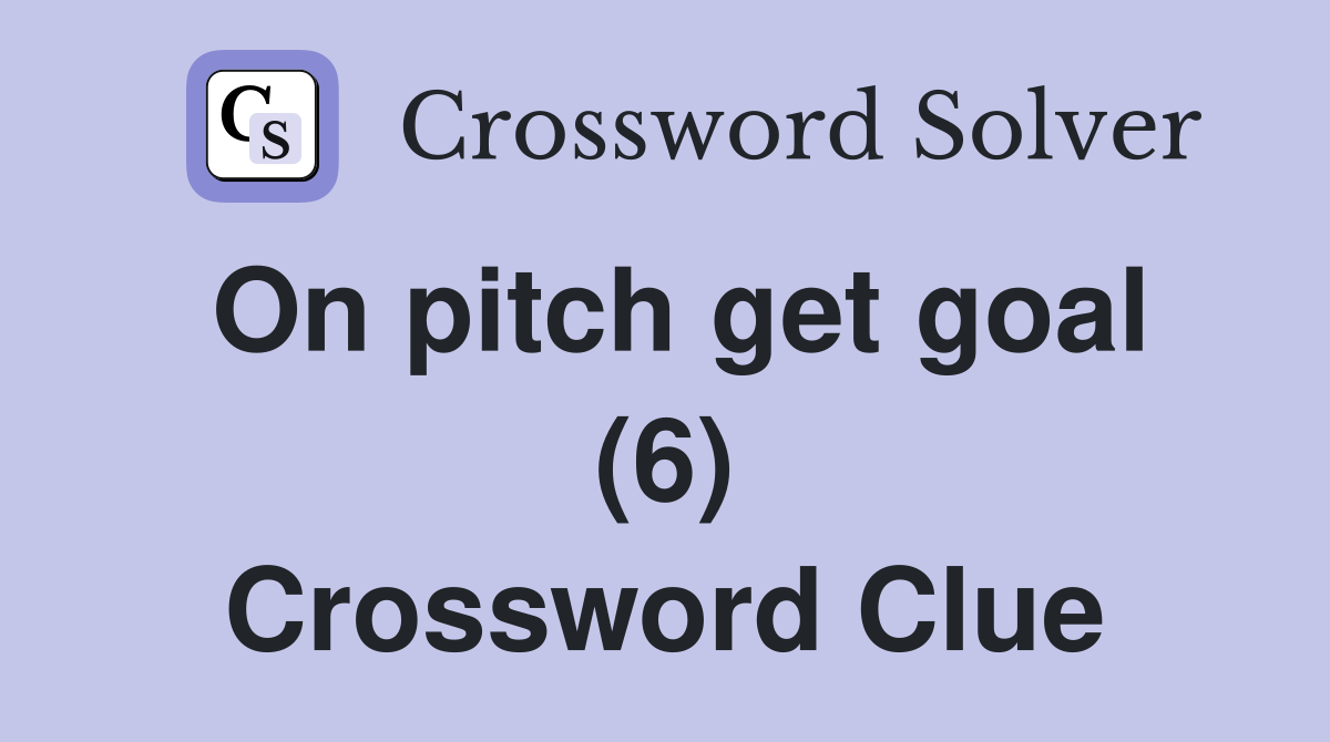 On pitch get goal (6) Crossword Clue