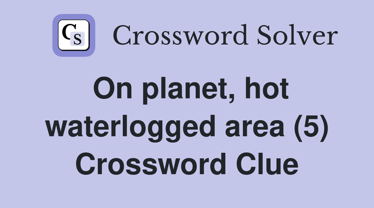 On planet, hot waterlogged area (5) Crossword Clue
