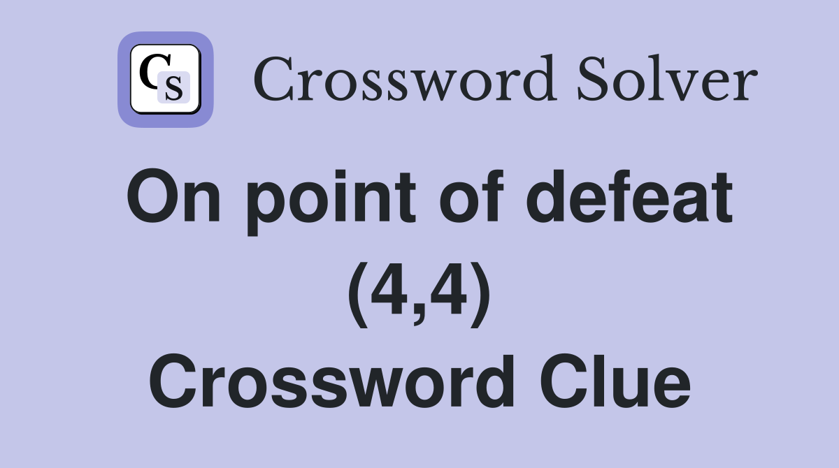 On point of defeat (4,4) Crossword Clue