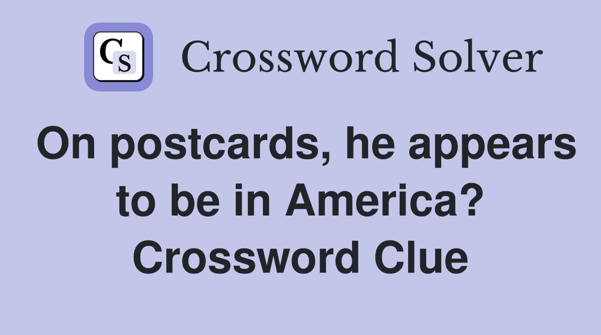 On postcards, he appears to be in America? Crossword Clue