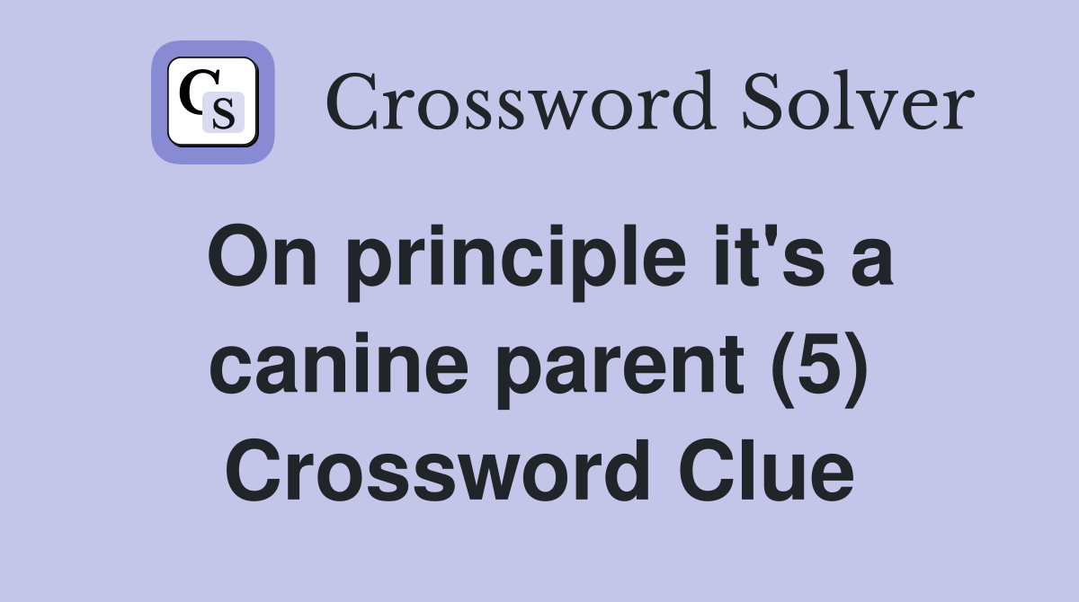On principle it's a canine parent (5) Crossword Clue