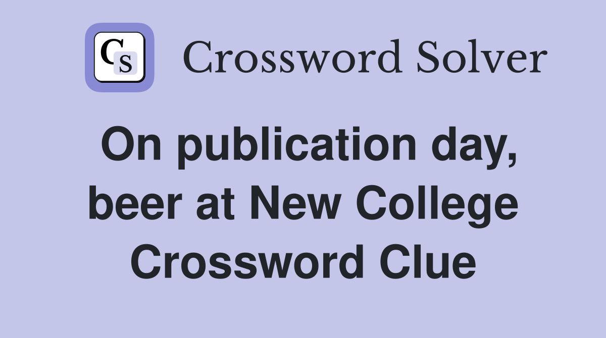 On publication day, beer at New College Crossword Clue