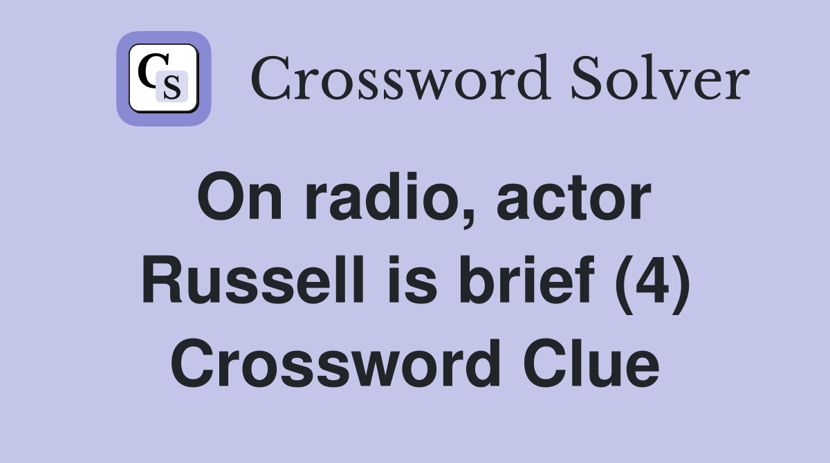 On radio, actor Russell is brief (4) Crossword Clue