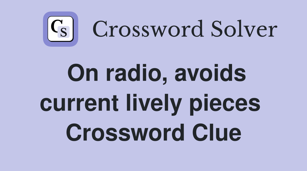 On radio, avoids current lively pieces  Crossword Clue