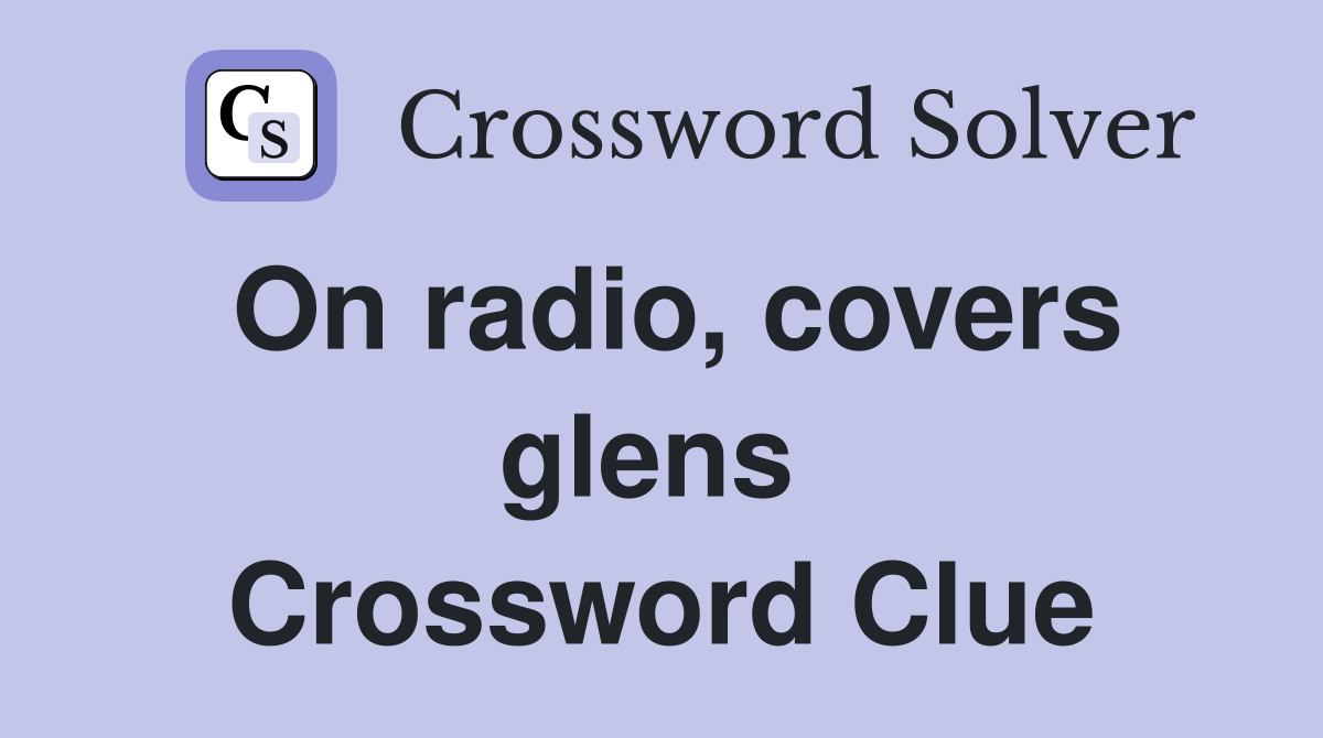 On radio, covers glens  Crossword Clue