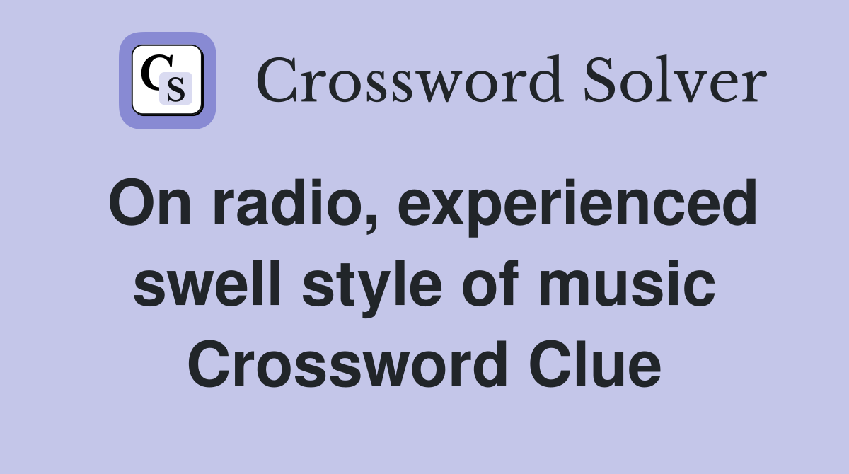 On radio, experienced swell style of music Crossword Clue