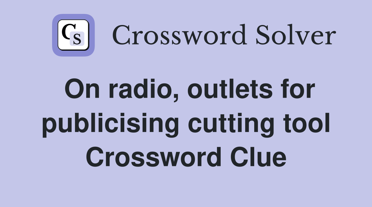 On radio, outlets for publicising cutting tool Crossword Clue