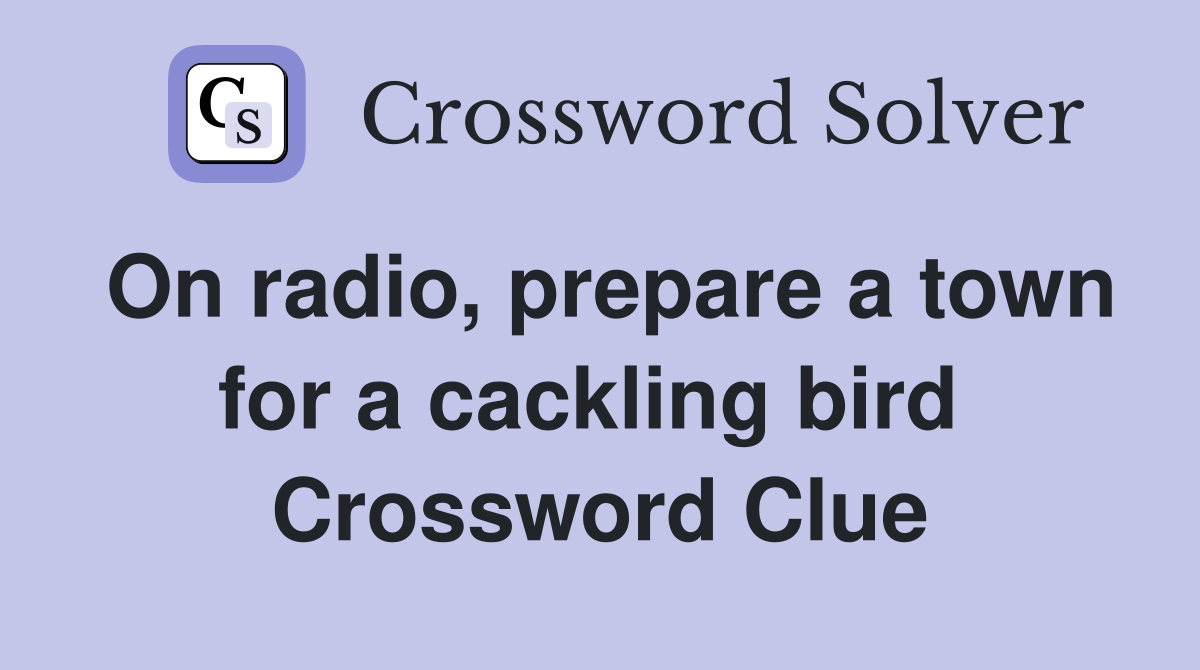 On radio, prepare a town for a cackling bird  Crossword Clue