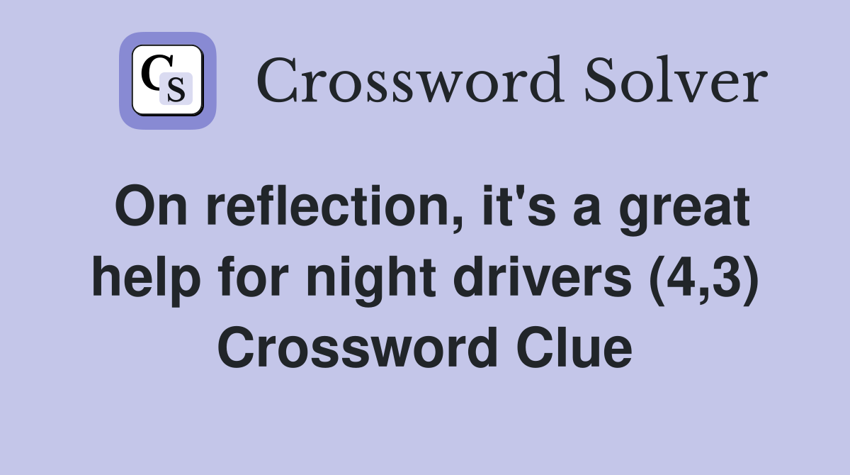 On reflection, it's a great help for night drivers (4,3) Crossword Clue