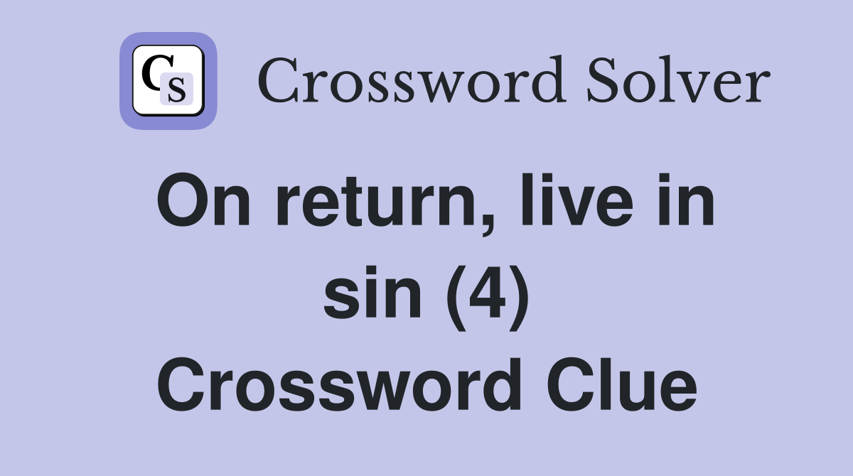 On return, live in sin (4) Crossword Clue