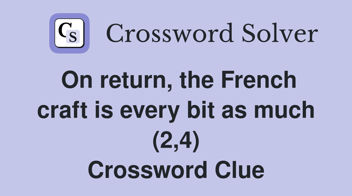 On return, the French craft is every bit as much (2,4) Crossword Clue