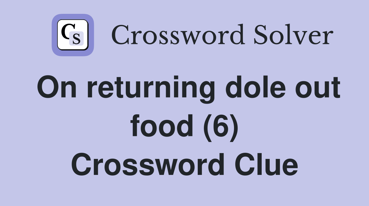 On returning dole out food (6) Crossword Clue