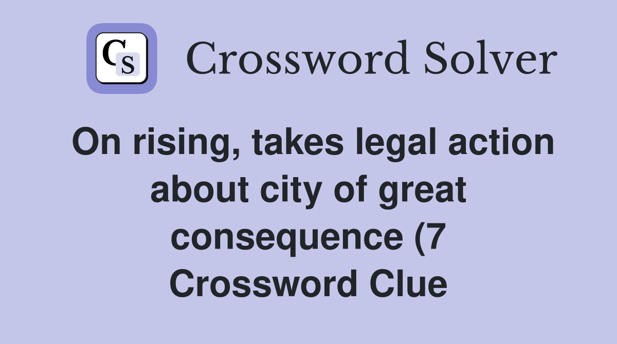 On rising takes legal action about city of great consequence (7 On rising takes legal action about city of great consequence (7