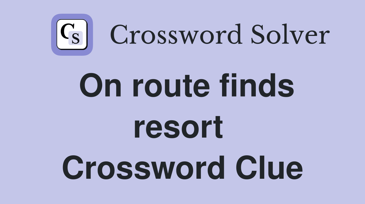 On route finds resort  Crossword Clue