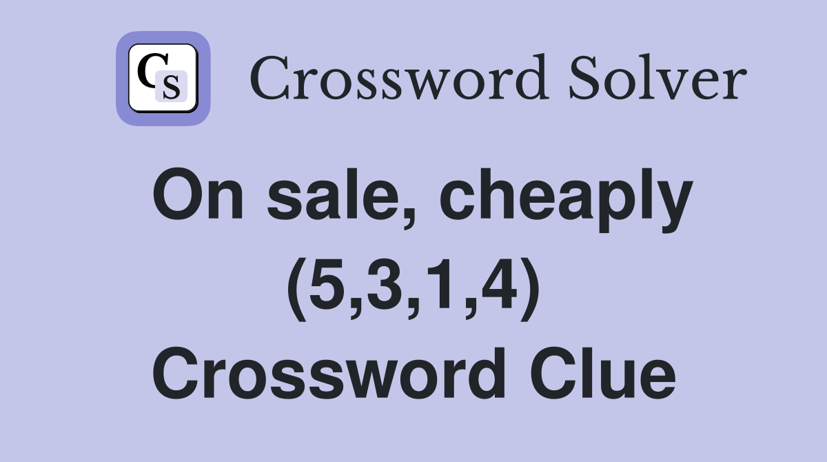 On sale, cheaply (5,3,1,4) Crossword Clue