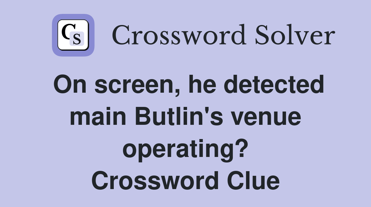 On screen, he detected main Butlin's venue operating? Crossword Clue