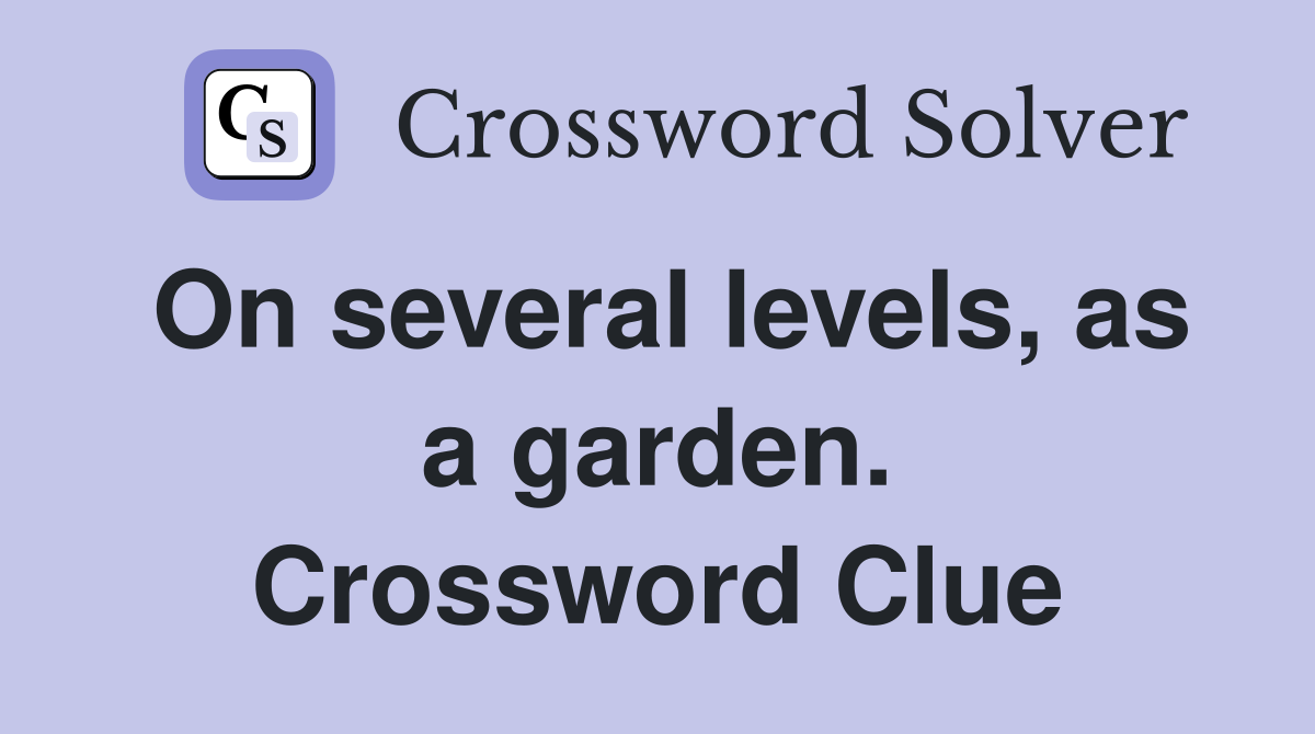 On several levels, as a garden. Crossword Clue