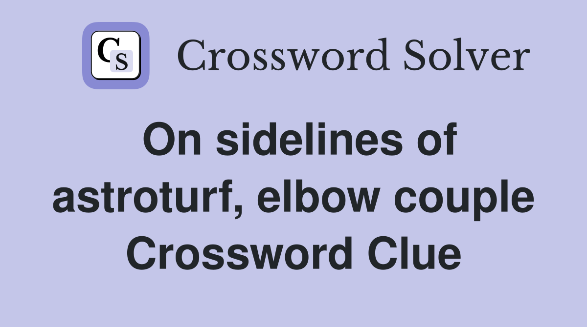 On sidelines of astroturf, elbow couple Crossword Clue