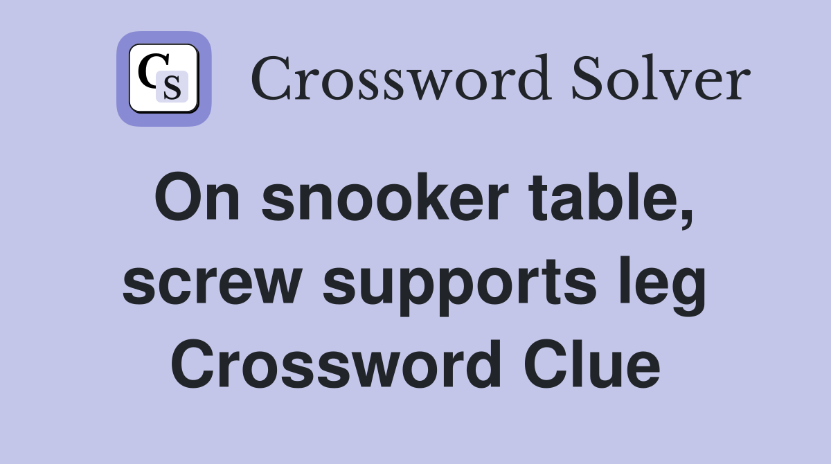 On snooker table, screw supports leg Crossword Clue