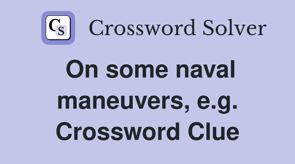 On some naval maneuvers, e.g. Crossword Clue