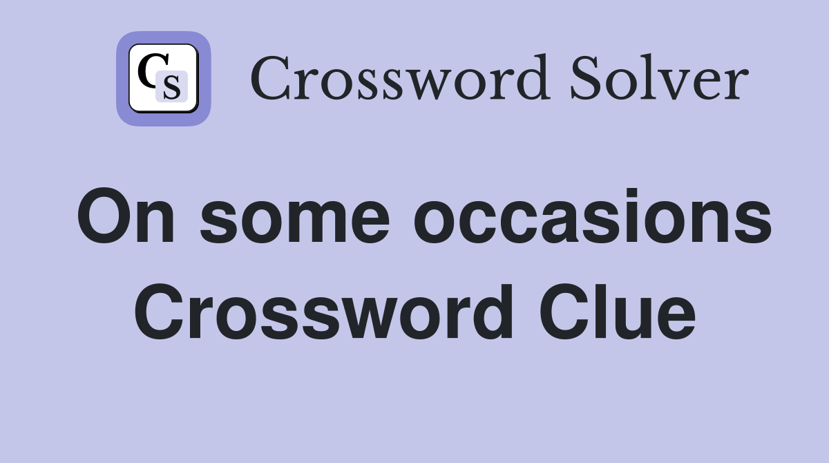 On some occasions Crossword Clue