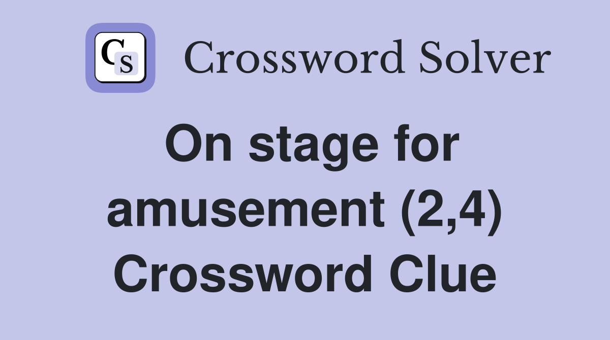On stage for amusement (2,4) Crossword Clue