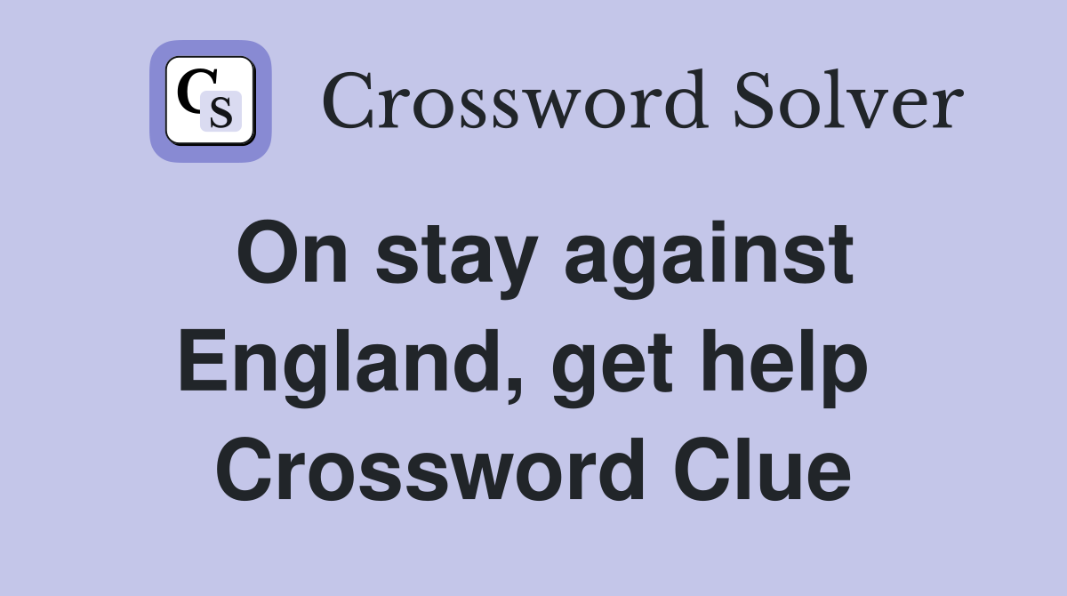 On stay against England, get help  Crossword Clue