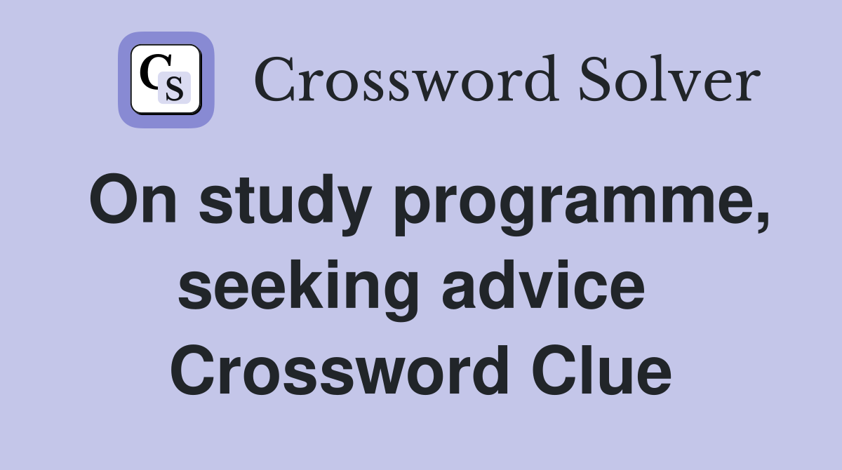 On study programme, seeking advice  Crossword Clue
