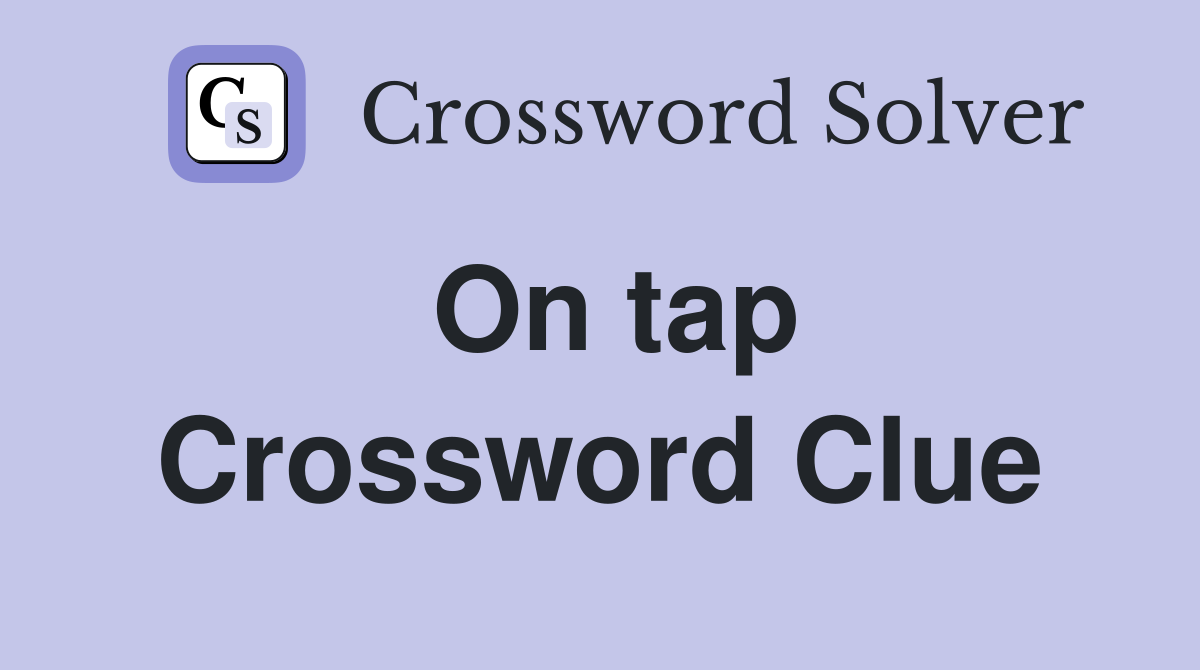 On tap Crossword Clue