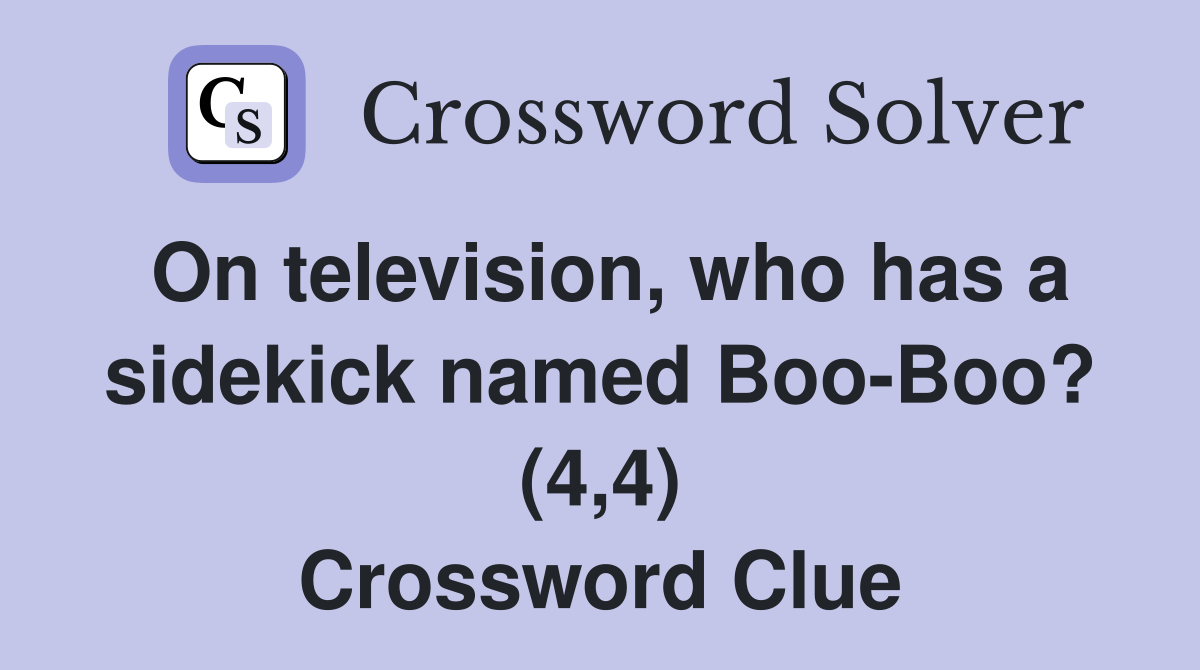 On television, who has a sidekick named Boo-Boo? (4,4) Crossword Clue