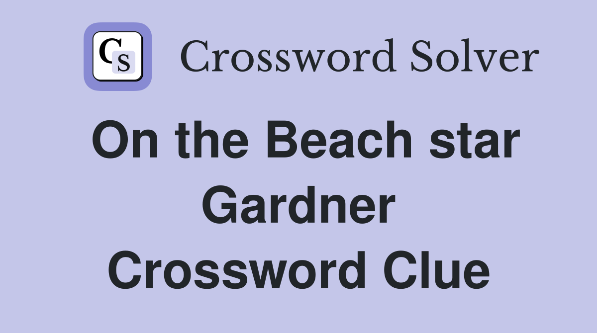 On the Beach star Gardner Crossword Clue