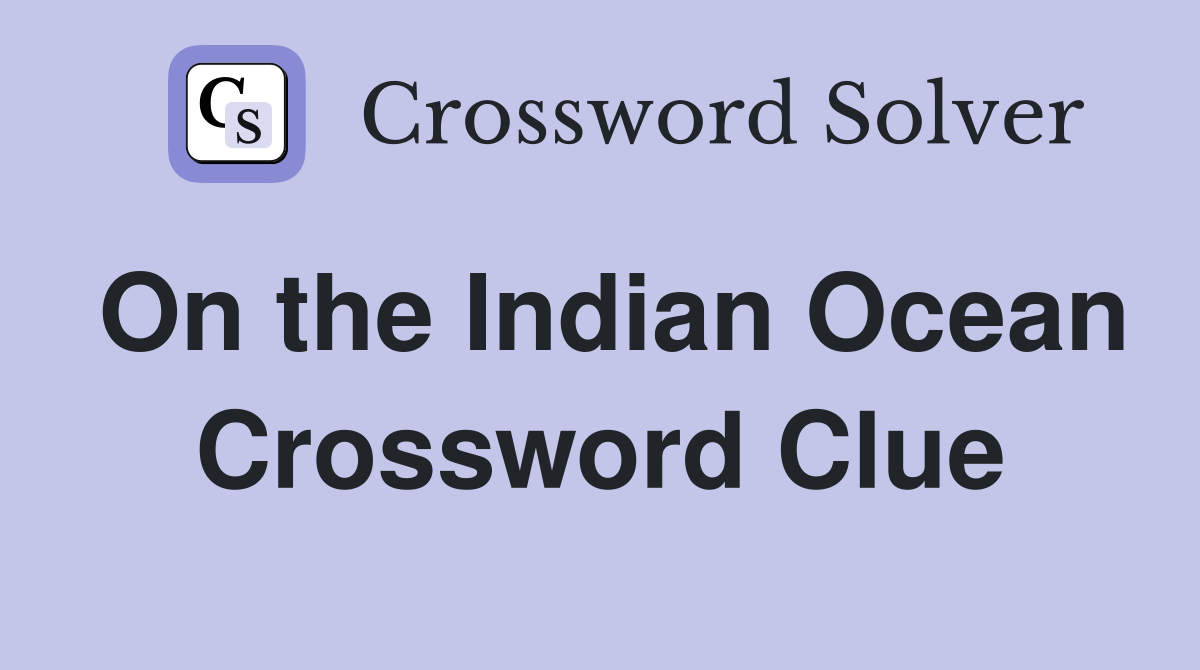 On the Indian Ocean Crossword Clue
