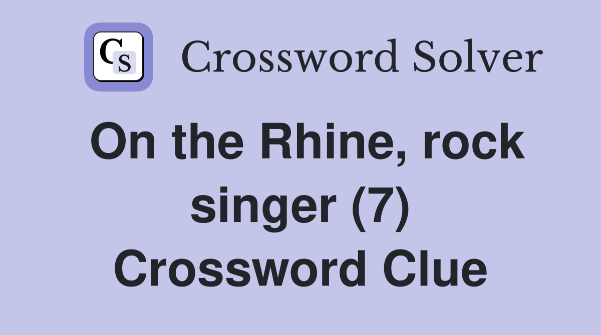 On the Rhine, rock singer (7) Crossword Clue
