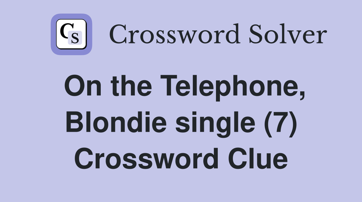On the Telephone, Blondie single (7) Crossword Clue